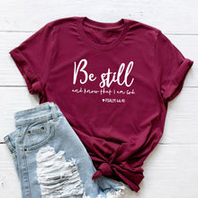 Load image into Gallery viewer, Be Still And Know That I Am God T-shirt Unisex Women Religious Christian Tshirt Casual Summer Faith Bible Verse Top - J760