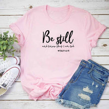 Load image into Gallery viewer, Be Still And Know That I Am God T-shirt Unisex Women Religious Christian Tshirt Casual Summer Faith Bible Verse Top - J760