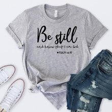Load image into Gallery viewer, Be Still And Know That I Am God T-shirt Unisex Women Religious Christian Tshirt Casual Summer Faith Bible Verse Top - J760